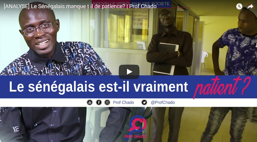 Vidéo – Le Sénégalais manque-t-il de patience? | Prof Chado – Regardez