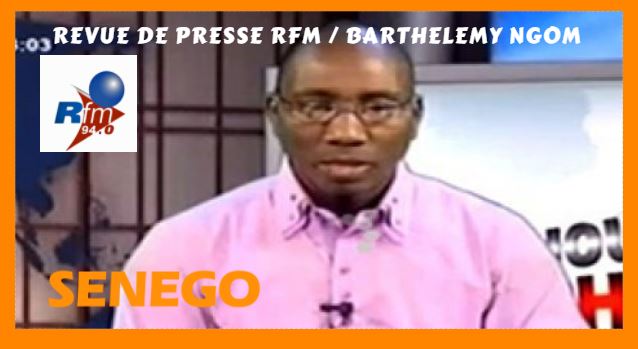 Revue de presse (Français) Rfm du vendredi 08 Décembre  2017 par Barthélémy Ngom