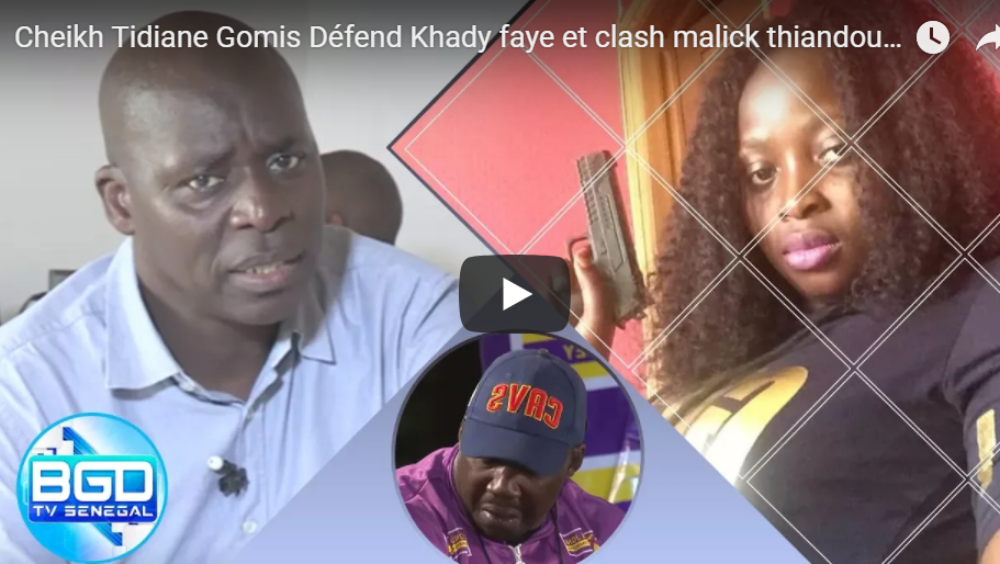 Vidéo: Cheikh Tidiane Gomis soutient Khady Faye et s’en prend à Malick Thiandoum Et …