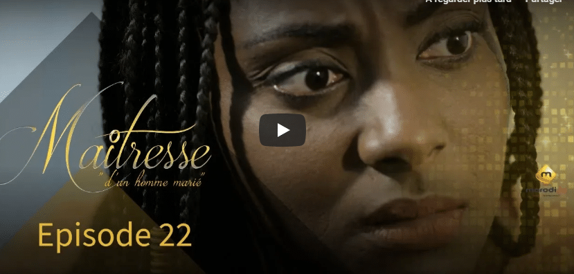 Vidéo : Série – Maitresse d’un homme marié – Episode 22