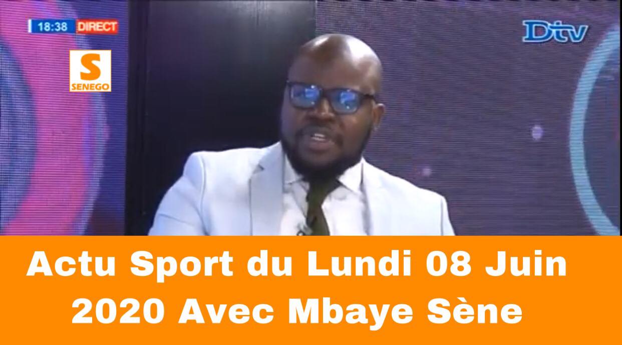 Actu Sport – du Lundi 08 Juin 2020 Avec Mbaye Sène (Video)
