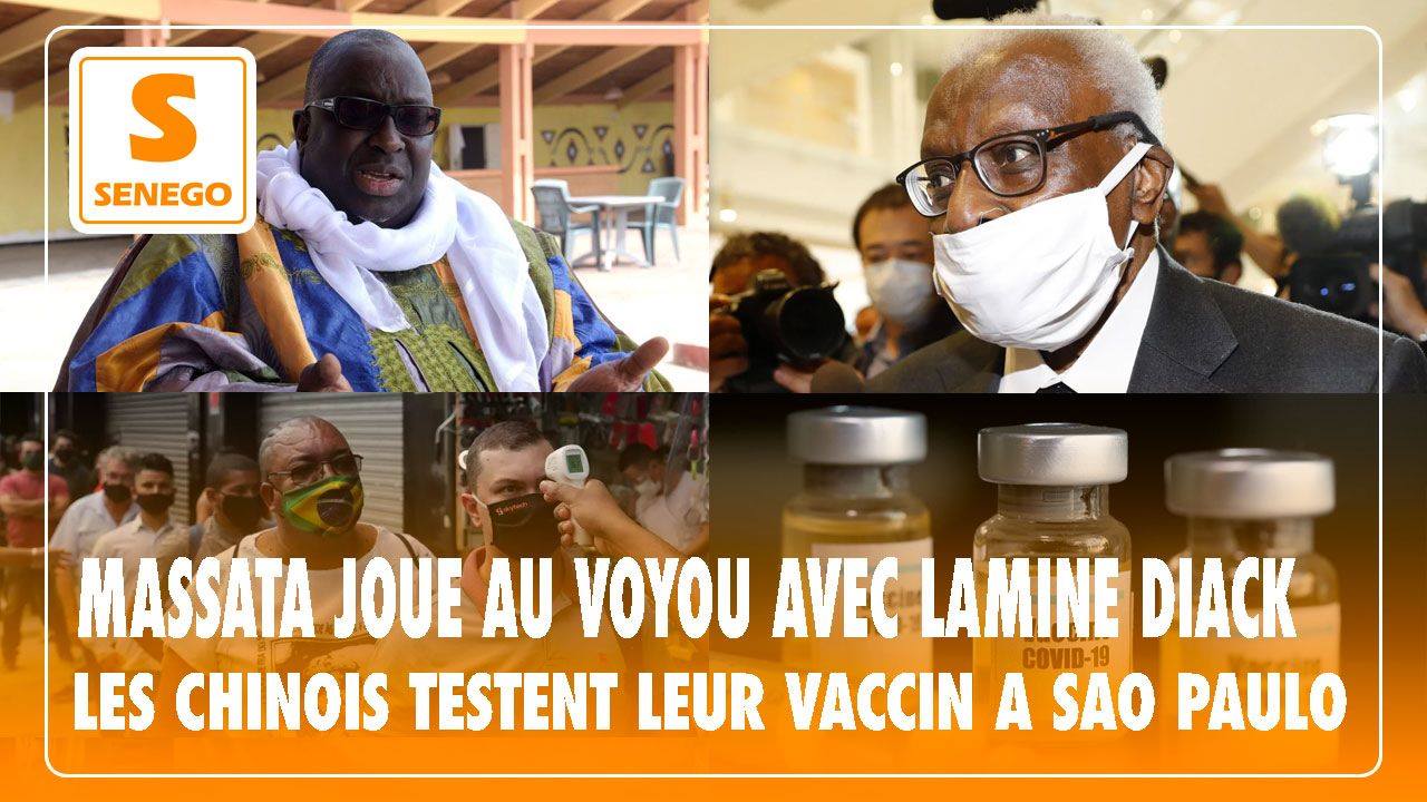 Feuss Net : Massata joue au voyou avec Lamine Diack, les Chinois testent leur vaccin à Sao Paulo