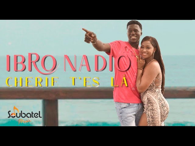 (Vidéo)- Ibro Nadio – Cherie T’es Là ( Clip Officiel)