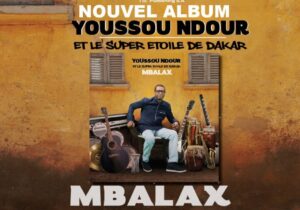 Album Mbalax – Youssou Ndour : « Ma musique est un voyage de rythmes, de mélodies et de messages… »