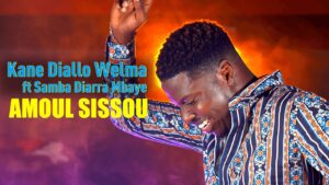 Kane Diallo Welma – Amoul Sissou feat Samba Diarra Mbaye (Clip Officiel)