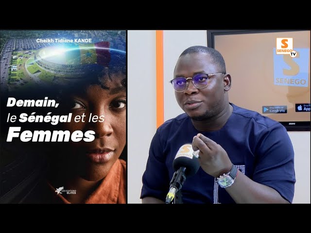 Entretien : Avec Cheikh Tidiane KANDE, auteur du livre « Demain, le Sénégal et les femmes » (Senego-TV)
