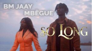 « So Long » : Bm Jaay dévoile son clip avec Mbeguë (Vidéo)