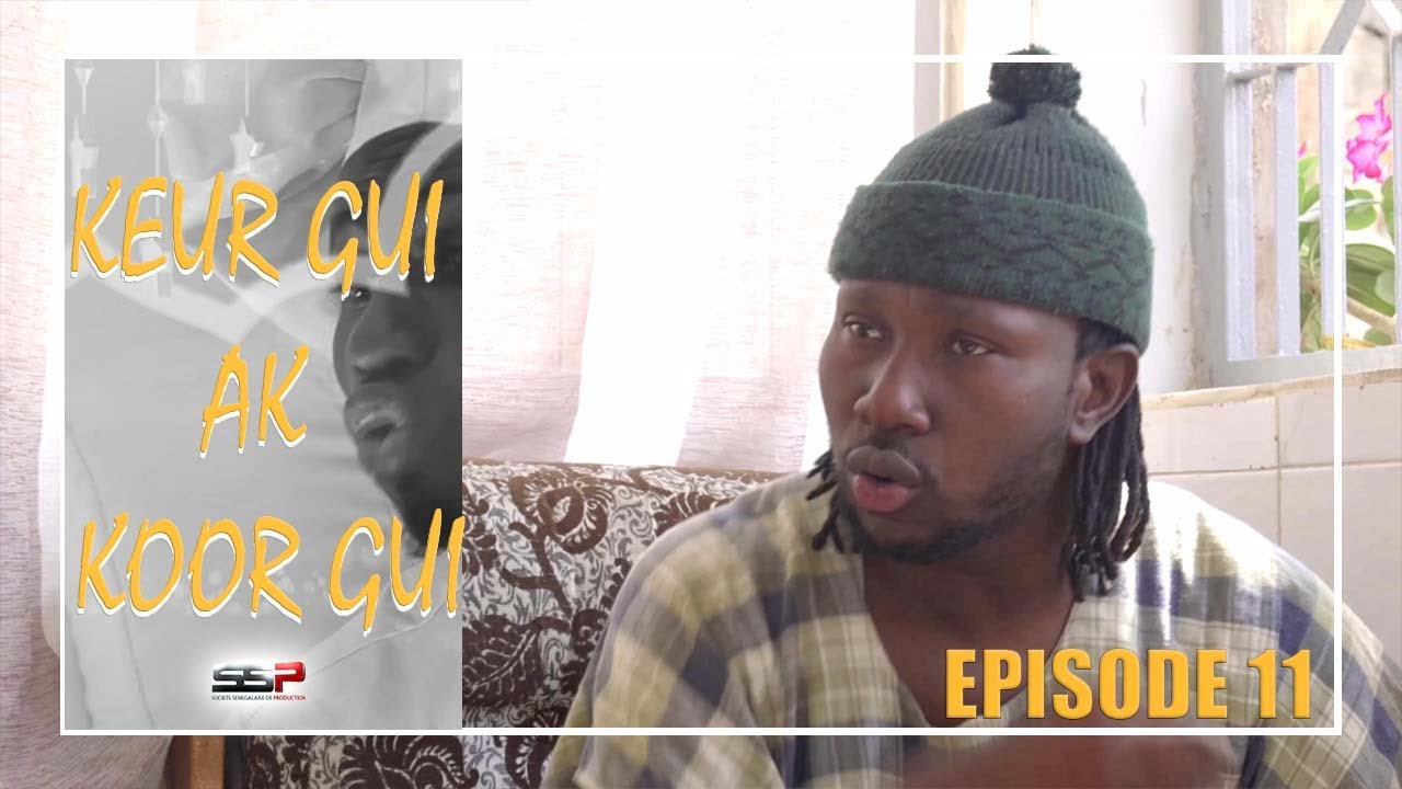 Keur Gui Ak Koor Gui Épisode 11 (Vidéo)