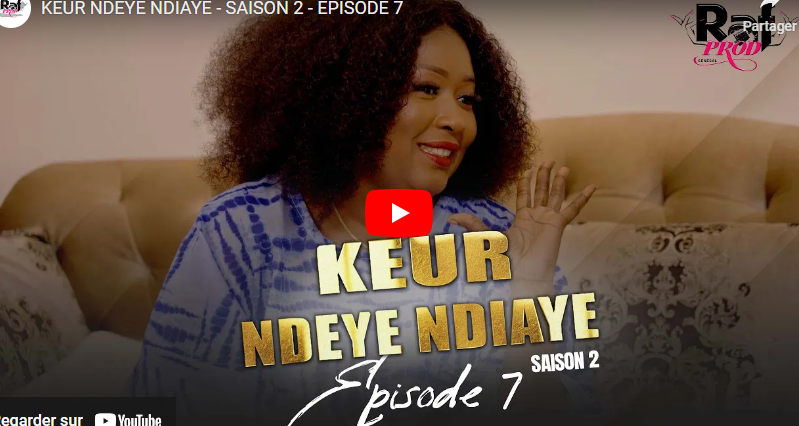 Keur Ndeye Ndiaye – SAISON 2 – EPISODE 7(vidéo)