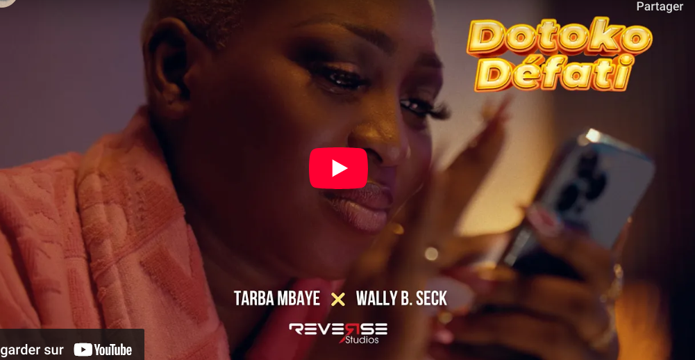 « Dotoko Défati ft »,  Tarba Mbaye feat Wally B. Seck (Clip Officiel)