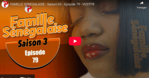  » Famille Sénégalaise, »   Saison 03 – Episode 79 (vidéo)