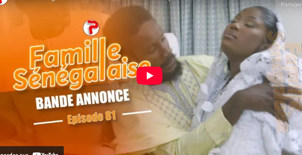 Bande annonce  » Famille Sénégalaise, »  Saison 3 – Épisodes 81(vidéo)