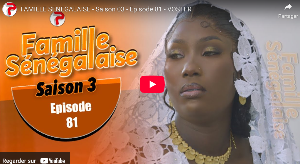  » Famille  Sénégalaise, » – Saison 03 – Episode 81 (vidéo)