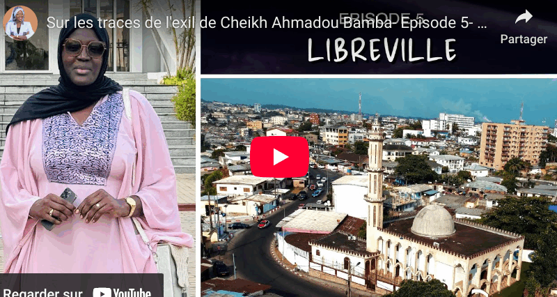 Sur les traces de l'exil de Cheikh Ahmadou Bamba- Episode 5- Libreville (vidéo)