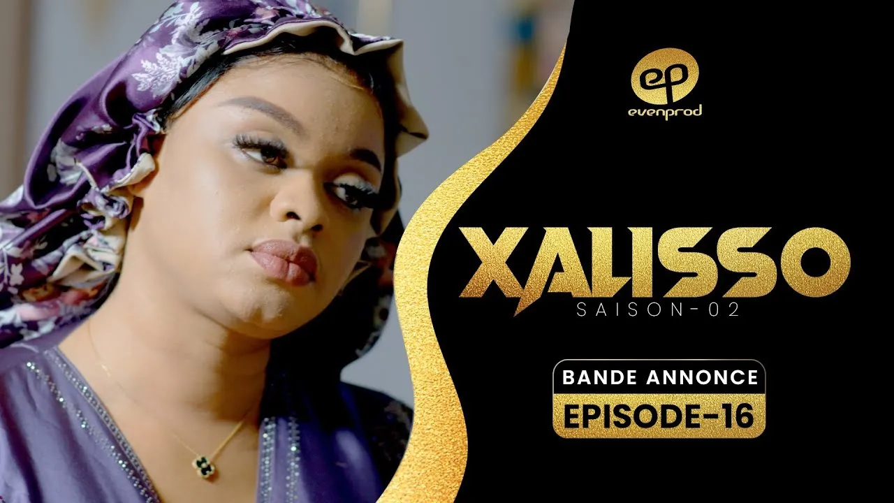 Sénégal – Série « Xalisso » : « L’argent fait-il le bonheur ? », la bande-annonce de l’épisode 16 dévoilée