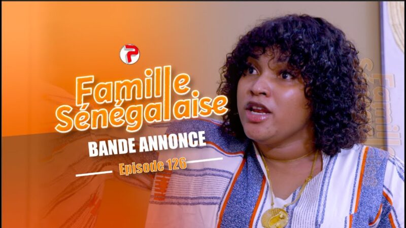Bande annonce Famille Sénégalaise Saison 3 –  Épisodes 126