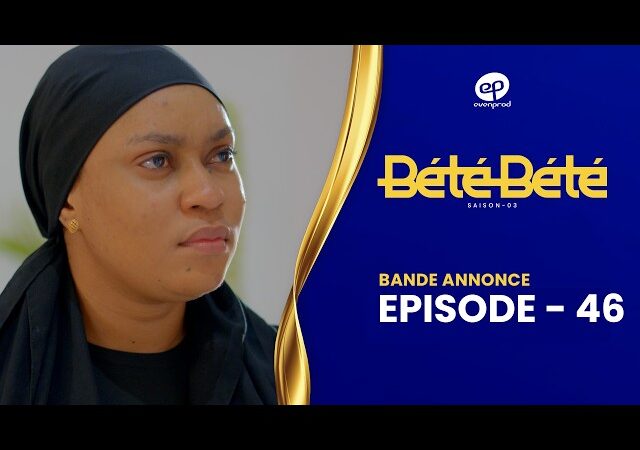 BÉTÉ BÉTÉ – Saison 3 – Episode 46