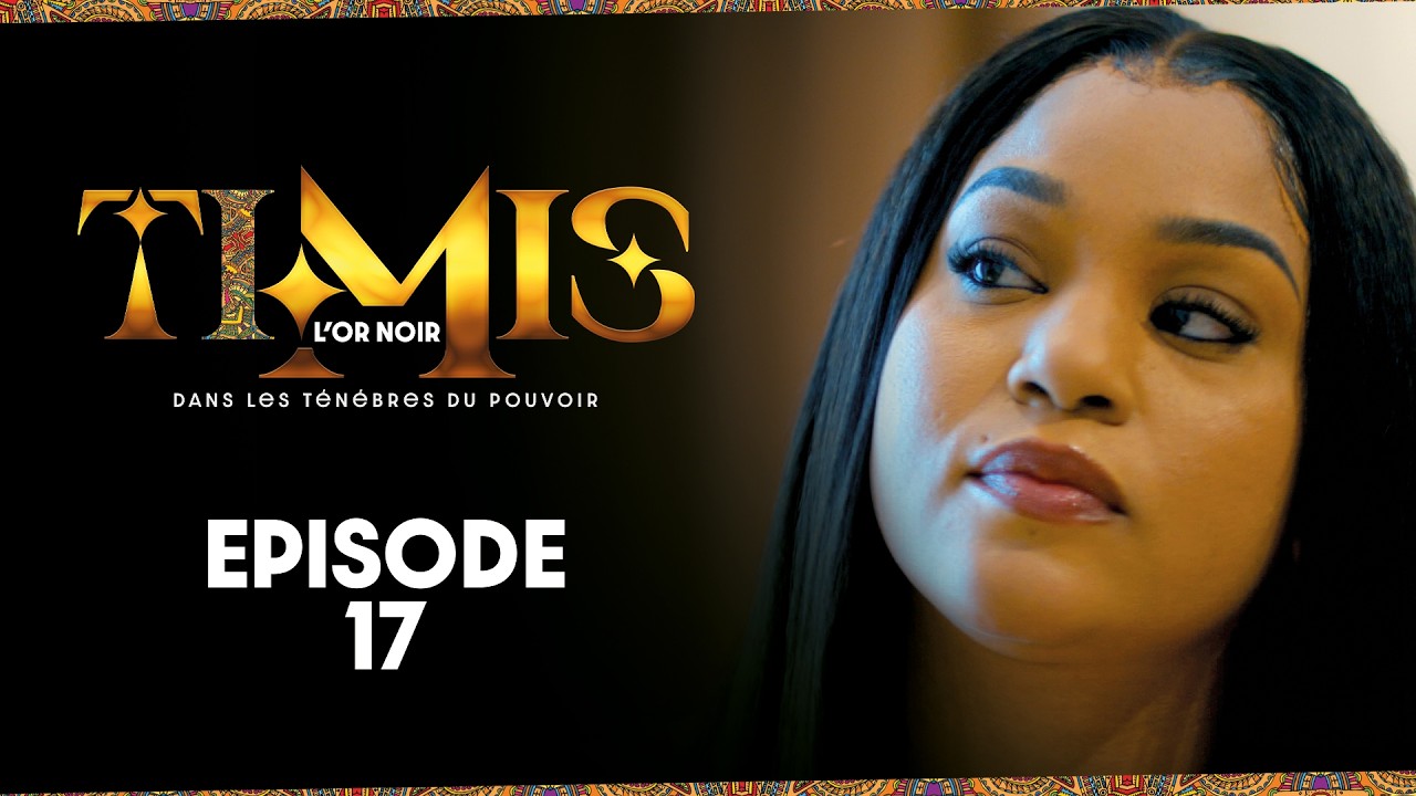 TIMIS – L&rsquo;Or Noir – Episode 17