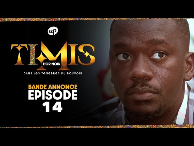 TIMIS – L’Or Noir – Episode 14