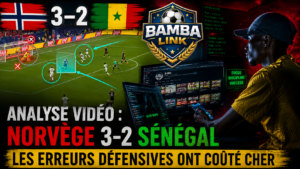 Analyse vidéo : Norvège 3–2 Sénégal – Les erreurs défensives ont coûté cher…