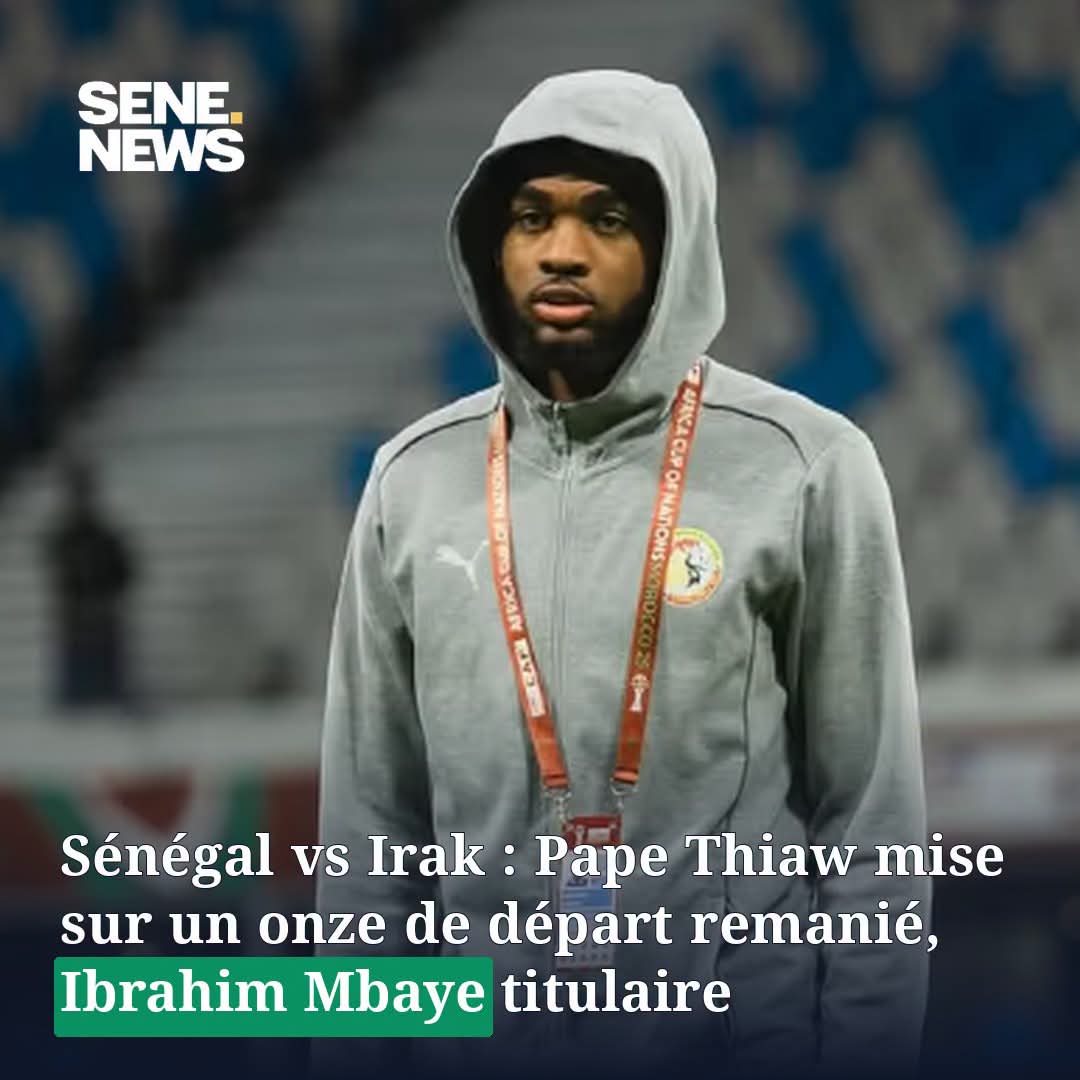 Ibrahim Mbaye titulaire, Koulibaly sur le banc : le onze remanié du Sénégal face à l&rsquo;Irak