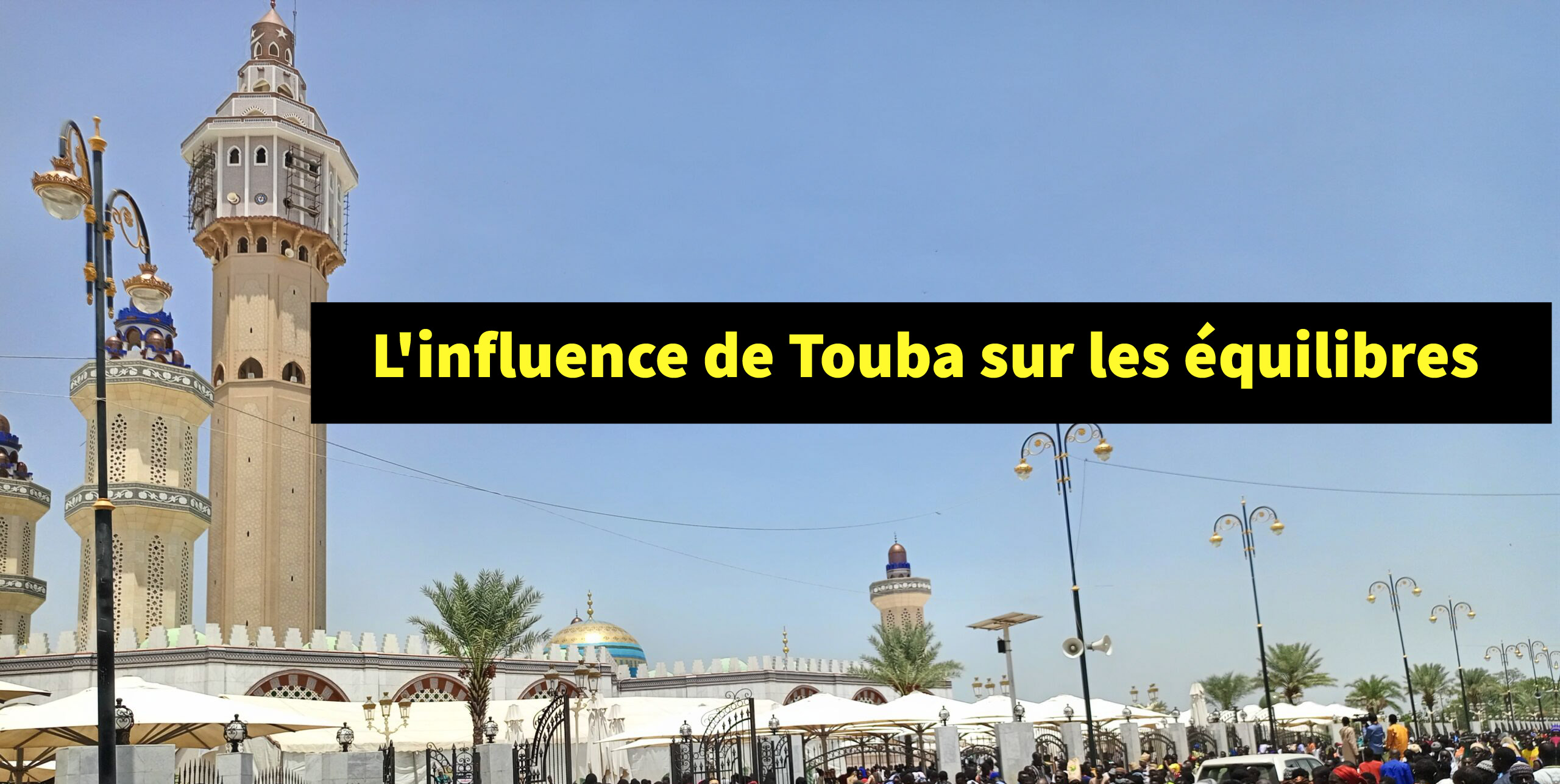 Touba, acteur de la stabilité : comment la cité religieuse a médié les crises politiques